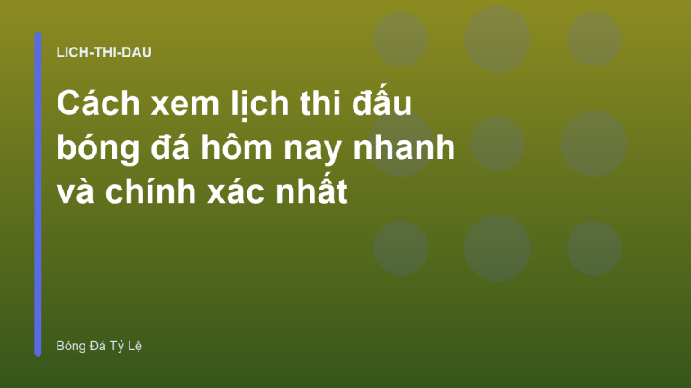 Cách xem lịch thi đấu bóng đá hôm nay nhanh và chính xác nhất