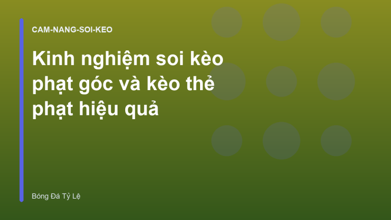 Kinh nghiệm soi kèo phạt góc và kèo thẻ phạt hiệu quả