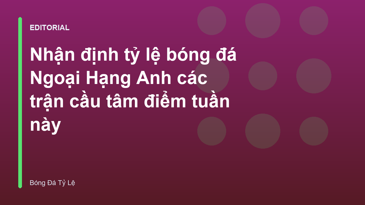 Nhận định tỷ lệ bóng đá Ngoại Hạng Anh